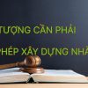 Đối tượng phải xin giấy phép xây dựng nhà ở